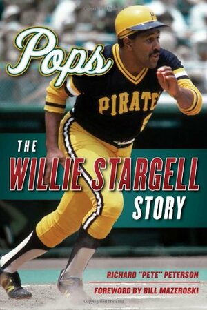 Pops: The Willie Stargell Story by Richard "Pete" Peterson