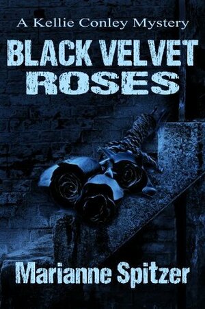 Black Velvet Roses (Kellie Conley Mystery) by Marianne Spitzer