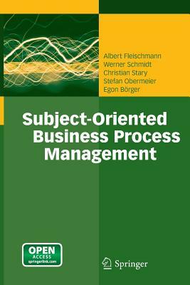 Subject-Oriented Business Process Management by Christian Stary, Albert Fleischmann, Werner Schmidt