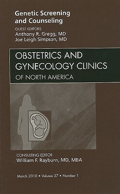 Genetic Screening and Counseling, an Issue of Obstetrics and Gynecology Clinics by Joe Leigh Simpson, Anthony R. Gregg