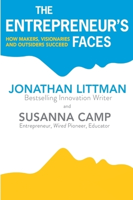 The Entrepreneur's Faces: How Makers, Visionaries and Outsiders Succeed by Jonathan Littman, Susanna Camp