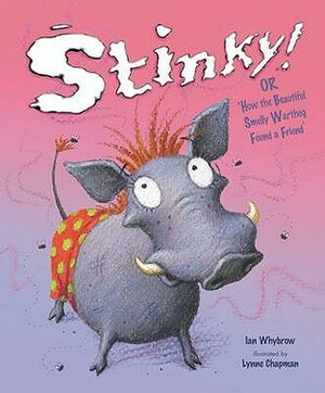 Stinky!, Or, How the Beautiful Smelly Warthog Found a Friend by Ian Whybrow, Lynne Chapman