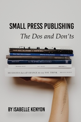 Small Press Publishing: The Dos and Don'ts by Isabelle Kenyon