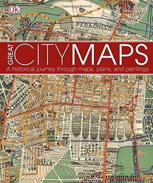 Great City Maps: A historical journey through maps, plans, and paintings by Andrew Humphreys, Jeremy Black, Andrew Heritage, Thomas Cussans