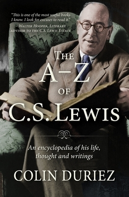 The A-Z of C.S. Lewis: An Encyclopaedia of His Life, Thought, and Writings by Colin Duriez