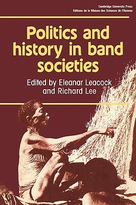 Politics and History in Band Societies by Richard Lee