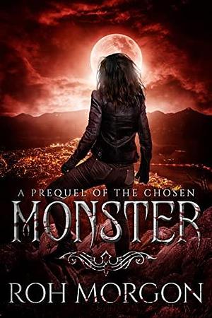 Monster: A Prequel of The Chosen: by Roh Morgon, Roh Morgon