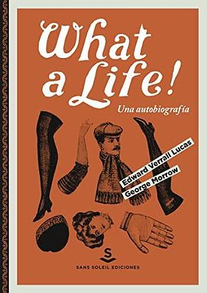 What a life!: Una autobiografía by Edward Verrall Lucas, Edward Verrall Lucas