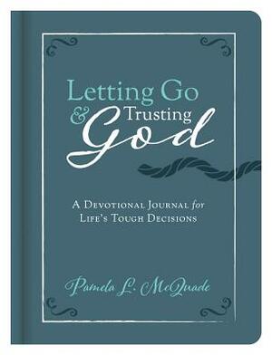 Letting Go and Trusting God by Pamela L. McQuade