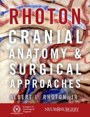 Rhoton's Cranial Anatomy and Surgical Approaches by Albert L. Rhoton Jr