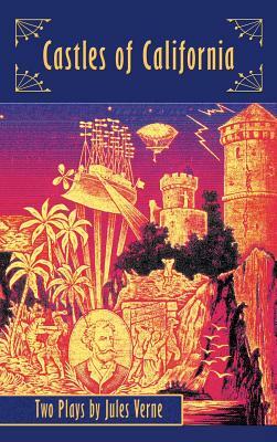 Castles of California: Two Plays by Jules Verne (Hardback) by Jules Verne