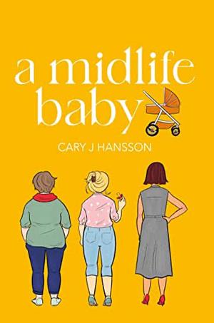 A Midlife Baby by Cary J. Hansson