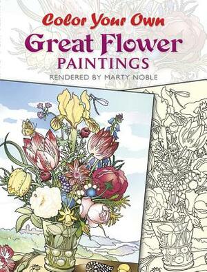 Color Your Own Great Flower Paintings by Marty Noble