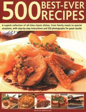 500 Best Ever Recipes: A Superb Collection of All-Time Favourite Dishes, from Family Meals to Special Occasions, Shown in 520 Colour Photogra by Martha Day