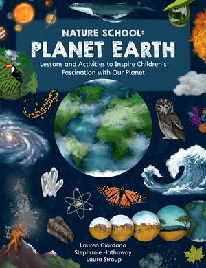 Nature School: Planet Earth: Lessons and Activities to Inspire Children's Fascination with Our Planet by Lauren Giordano