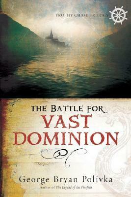 The Battle for Vast Dominion by George Bryan Polivka