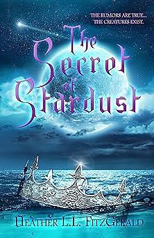 The Secret of Stardust by Heather L.L. FitzGerald, Heather L.L. FitzGerald