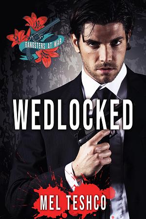 Wedlocked: A Dark Mafia Romance by Mel Teshco