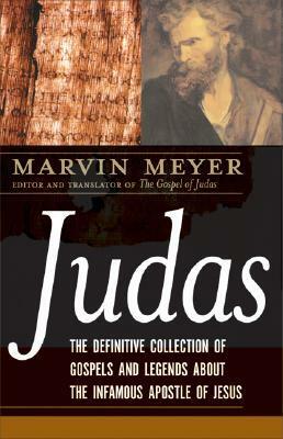 Judas: The Definitive Collection of Gospels and Legends about the Infamous Apostle of Jesus by Marvin W. Meyer