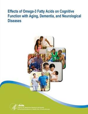 Effects of Omega-3 Fatty Acids on Cognitive Function with Aging, Dementia, and Neurological Diseases: Evidence Report/Technology Assessment Number 114 by U. S. Department of Heal Human Services, Agency for Healthcare Resea And Quality