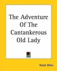 The Adventure Of The Cantankerous Old Lady by Grant Allen