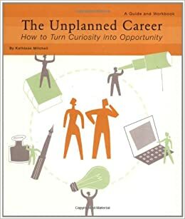 The Unplanned Career: How to Turn Curiousity into Opportunity by Kathleen Mitchell