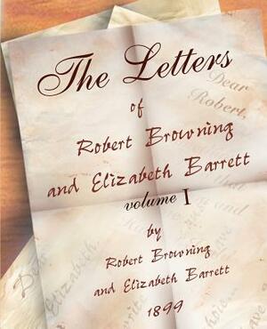 The Letters of Robert Browning and Elizabeth Barret Barrett 1845-1846 vol I by Elizabeth Barrett Browning, Robert Browning