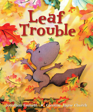 Leaf Trouble by Caroline Jayne Church, Jonathan Emmett