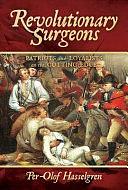 Revolutionary Surgeons: Patriots and Loyalists on the Cutting Edge by Per-Olof Hasselgren