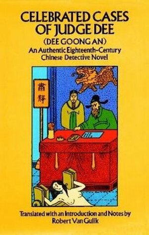 The Celebrated Cases of Judge Dee (Dee Goong An): An Authentic Eighteenth Century Chinese Detective Novel by Robert van Gulik