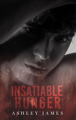 Insatiable Hunger by Ashley James