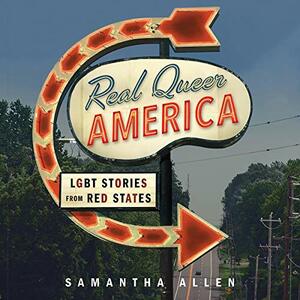 Real Queer America: LGBT Stories from Red States by Samantha Allen