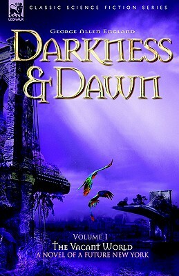 Darkness & Dawn Volume 1 - The Vacant World by George Allan England