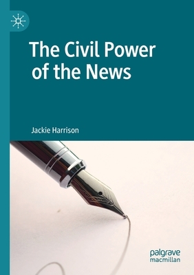 The Civil Power of the News by Jackie Harrison