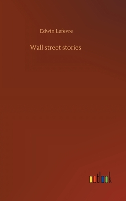 Wall street stories by Edwin Lefèvre