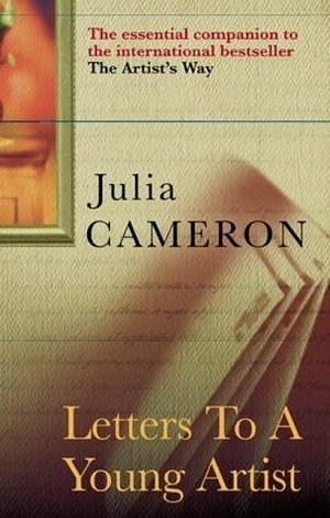 Letters to a Young Artist by Julia Cameron, Julia Cameron