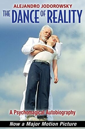 The Dance of Reality: A Psychomagical Autobiography by Alejandro Jodorowsky