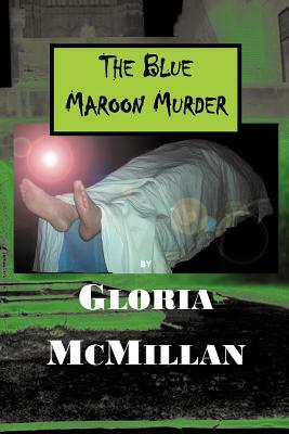 The Blue Maroon Murder by Gloria McMillan