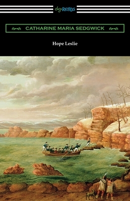 Hope Leslie by Catharine Maria Sedgwick