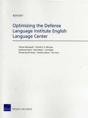 Optimizing the Defense Language Institute English Language Center by Stephanie Pezard, Thomas Manacapilli, Jennifer D. P. Moroney