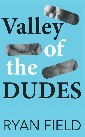 Valley of the Dudes by Ryan Field