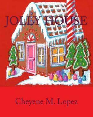 Jolly House: From The Lands Of Jolly Happy Holidays by Cheyene M. Lopez