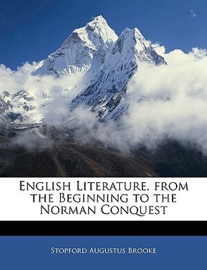 English Literature, from the Beginning to the Norman Conquest by Stopford Augustus Brooke