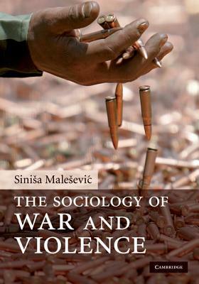 The Sociology of War and Violence by Sinisa Malesevic