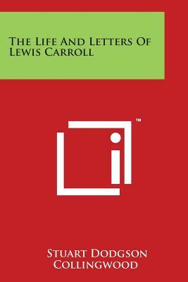 The Life And Letters Of Lewis Carroll by Stuart Dodgson Collingwood