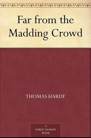 Far From the Madding Crowd by Thomas Hardy