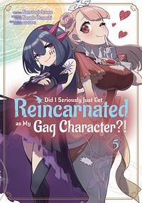 Did I Seriously Just Get Reincarnated as My Gag Character?! (Manga) Volume 5 by Kanade Otonashi