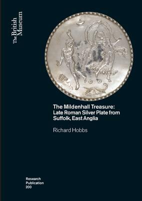 The Mildenhall Treasure: Late Roman Silver Plate from Suffolk, East Anglia by Richard Hobbs