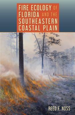 Fire Ecology of Florida and the Southeastern Coastal Plain by Reed F. Noss