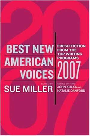 Best New American Voices 2007 by Natalie Danford, Sue Miller, John Kulka
